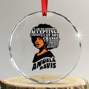 Angela Davis Inspirational Quote Crystal Glass Ornament I Am No Longer Accepting The Things I Cannot Change TS14 Transparent Glass 3'' Circle Print Your Wear
