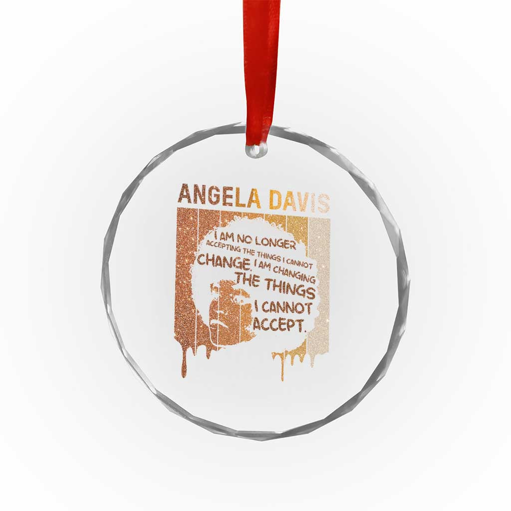 Angela Davis Quote Crystal Glass Ornament I Am No Longer Accepting The Things I Cannot Change TS14 Print Your Wear