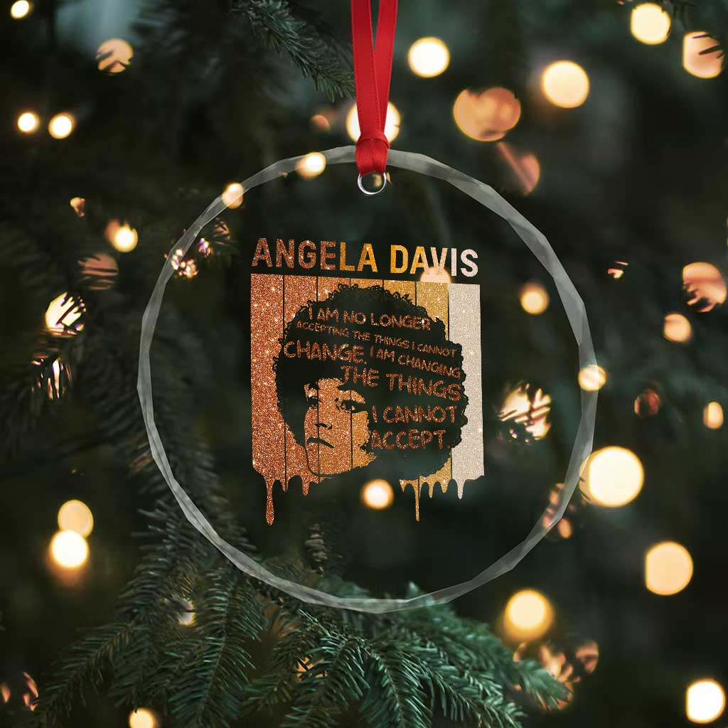 Angela Davis Quote Crystal Glass Ornament I Am No Longer Accepting The Things I Cannot Change TS14 Print Your Wear