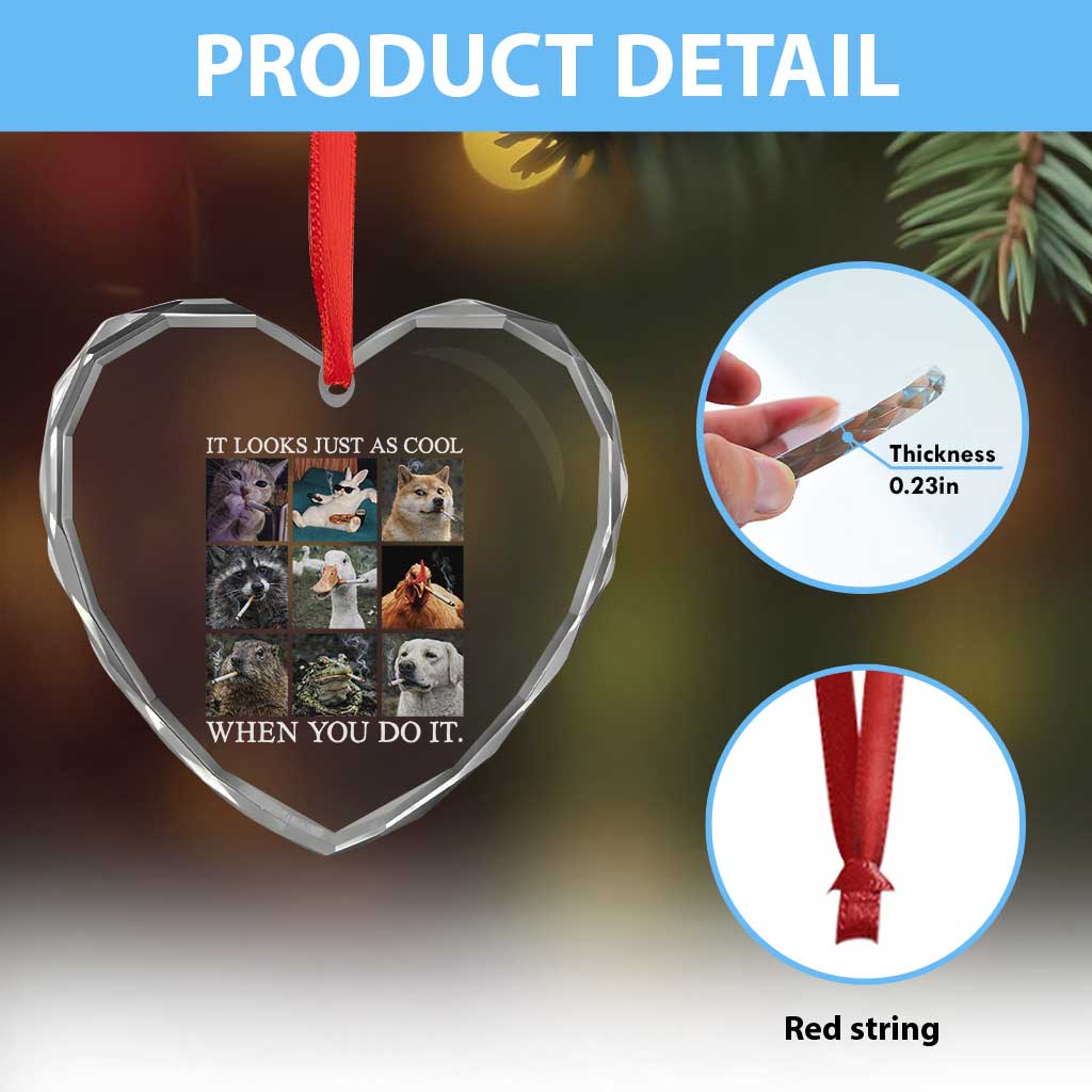 Animals Smoking Cigarettes Meme Heart Crystal Glass Ornament It Looks Just as Cool When You Do It TS10 Print Your Wear