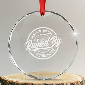 Another Fine Day Ruined By Responsibility Crystal Glass Ornament Funny Adulting TS11 Transparent Glass 3'' Circle Print Your Wear
