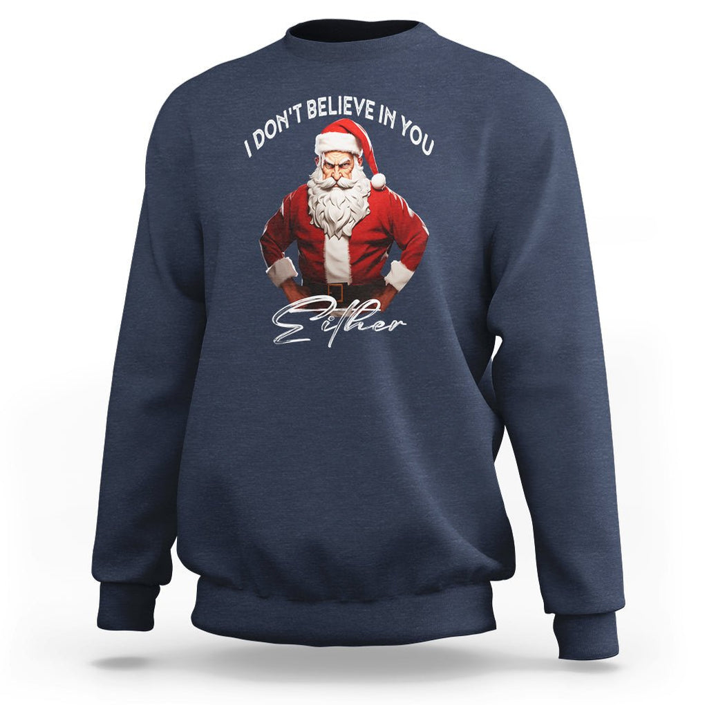 Anti Christmas Sweatshirt I Don't Believe In You Either Angry Santa TS09 Navy Printyourwear