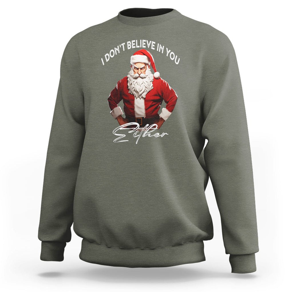 Anti Christmas Sweatshirt I Don't Believe In You Either Angry Santa TS09 Military Green Printyourwear