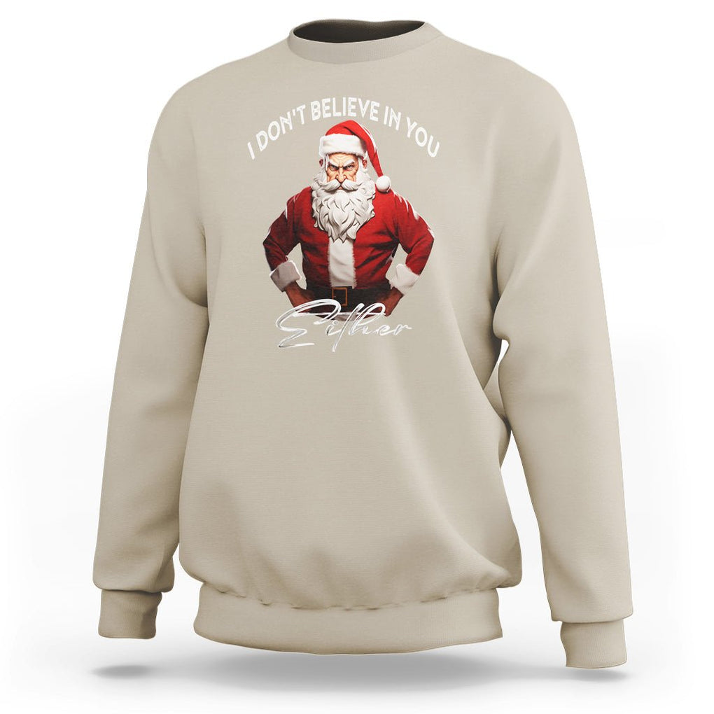 Anti Christmas Sweatshirt I Don't Believe In You Either Angry Santa TS09 Sand Printyourwear