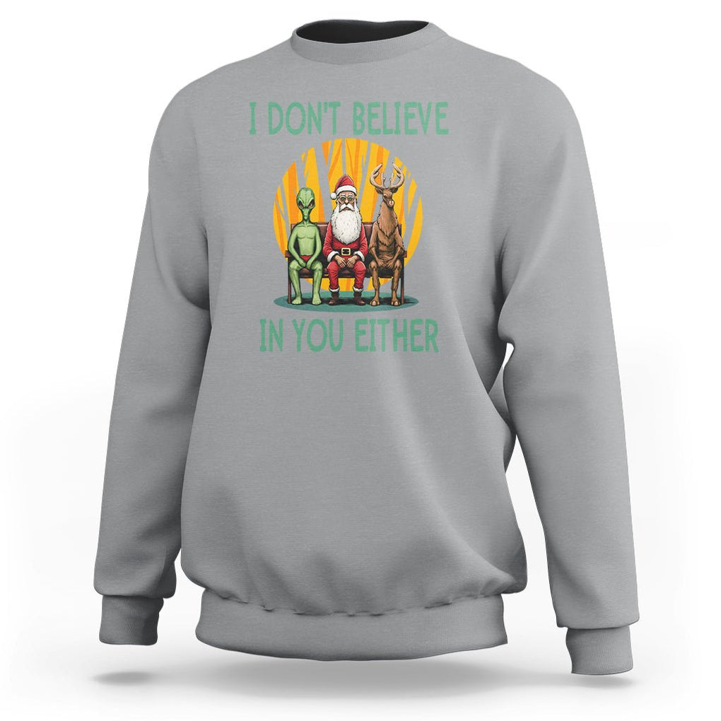 Anti Christmas Sweatshirt I Don't Believe In You Either Santa Reindeer Alien TS09 Sport Gray Printyourwear