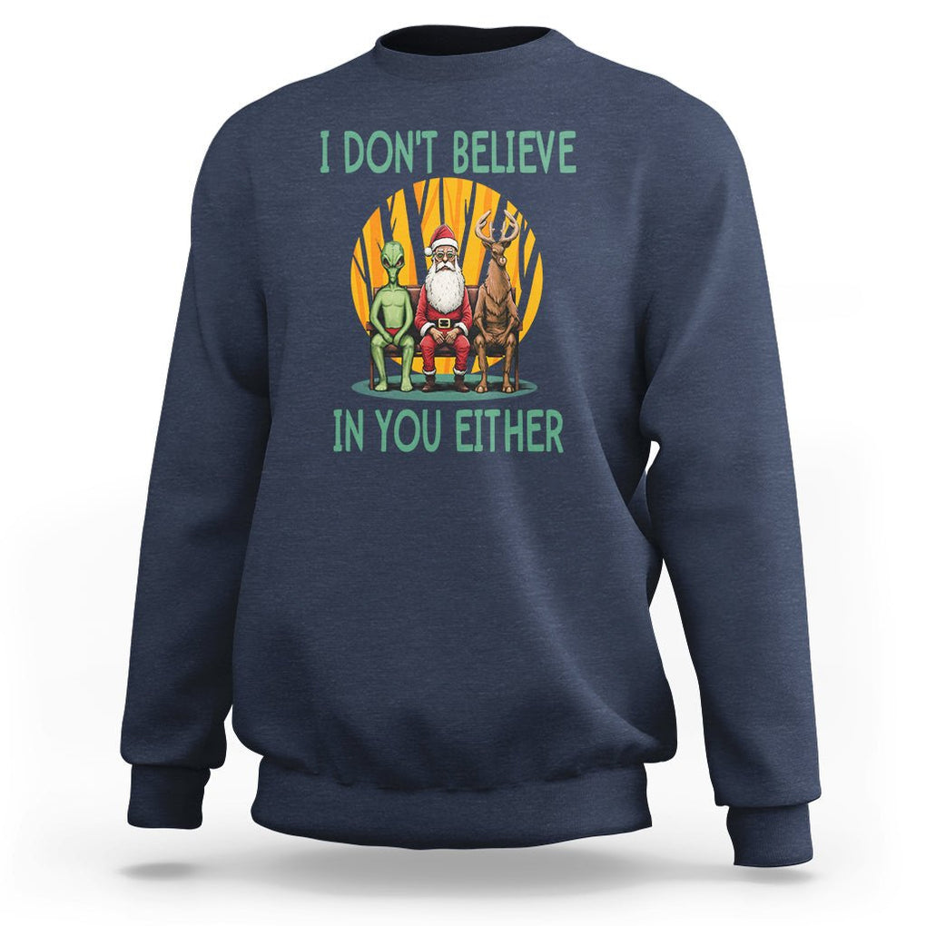 Anti Christmas Sweatshirt I Don't Believe In You Either Santa Reindeer Alien TS09 Navy Printyourwear