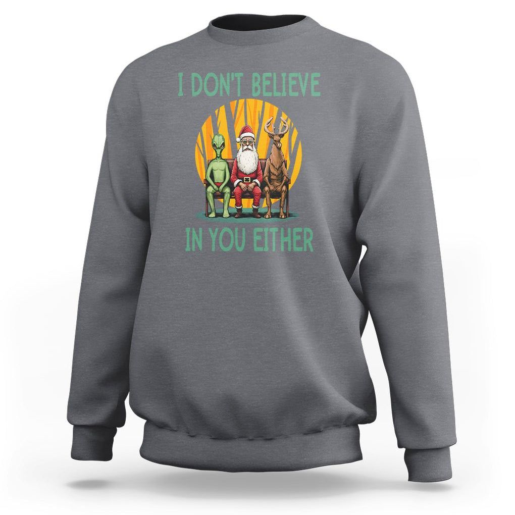 Anti Christmas Sweatshirt I Don't Believe In You Either Santa Reindeer Alien TS09 Charcoal Printyourwear