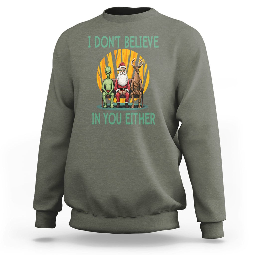 Anti Christmas Sweatshirt I Don't Believe In You Either Santa Reindeer Alien TS09 Military Green Printyourwear