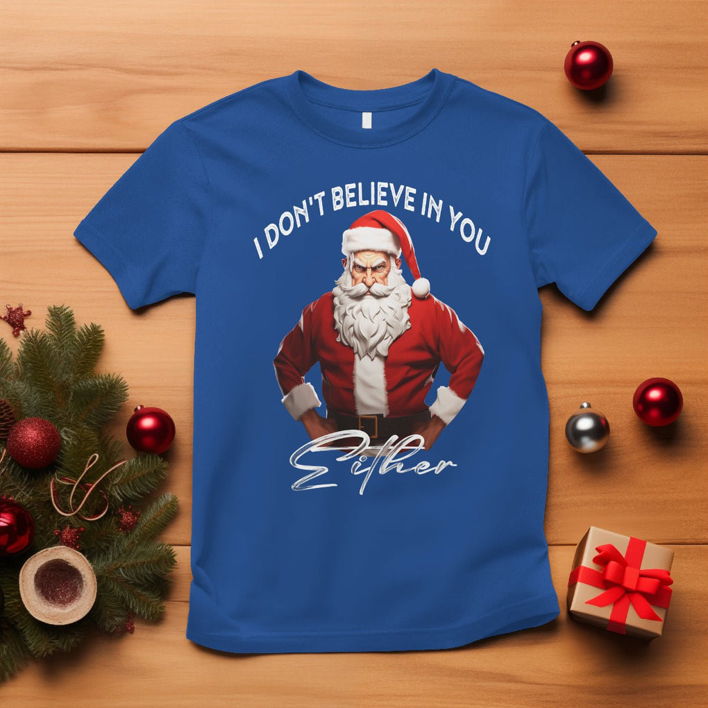 Anti Christmas T Shirt I Don't Believe In You Either Angry Santa TS09 Royal Blue Printyourwear