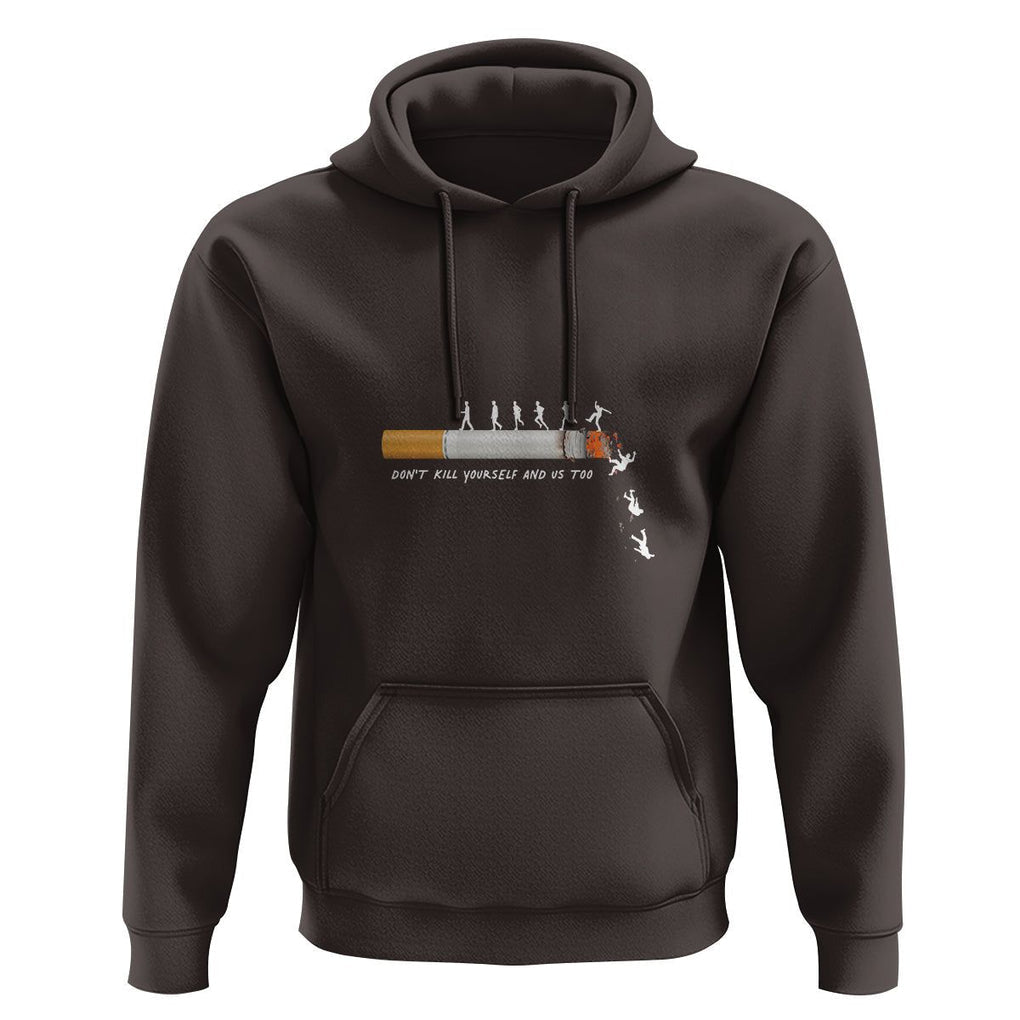 Anti Smoking Hoodie Don't Kill Yourself And Us Too TS09 Dark Chocolate Print Your Wear
