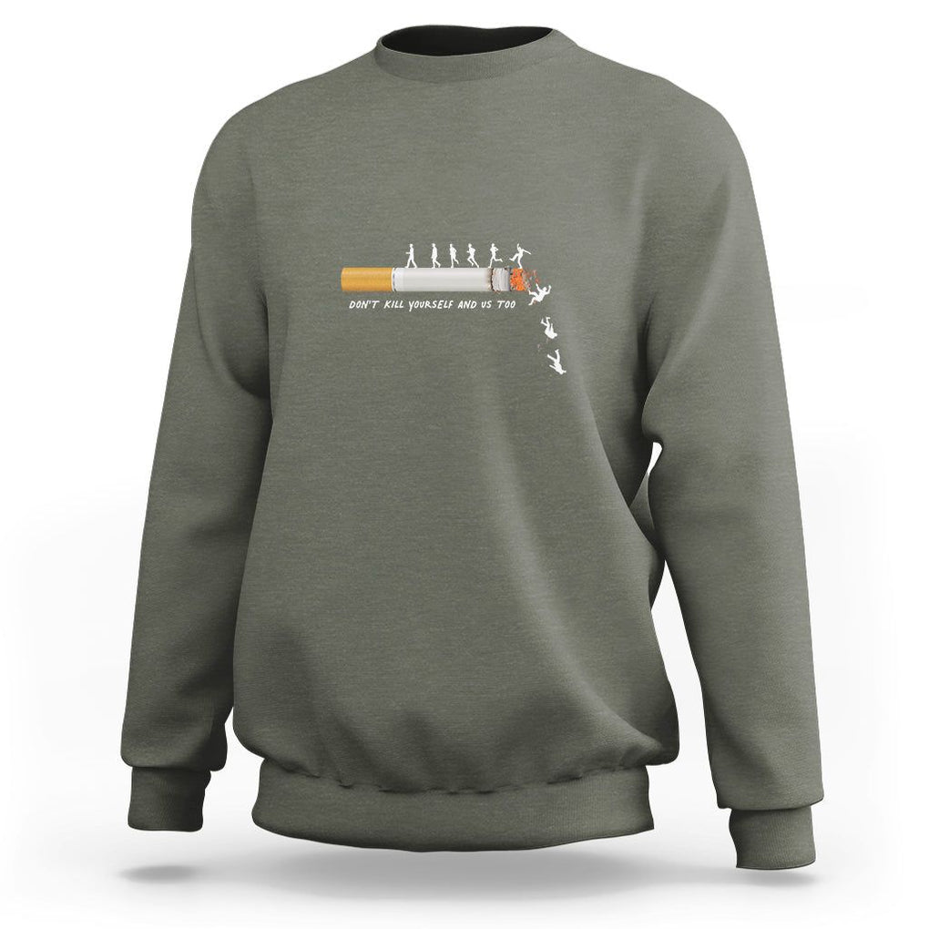 Anti Smoking Sweatshirt Don't Kill Yourself And Us Too TS09 Military Green Print Your Wear
