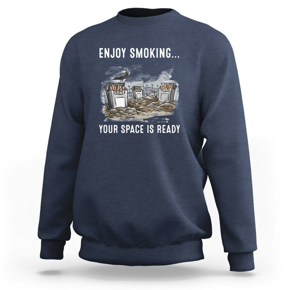 Anti Smoking Sweatshirt Enjoy Smoking Your Space Is Ready TS09 Navy Print Your Wear