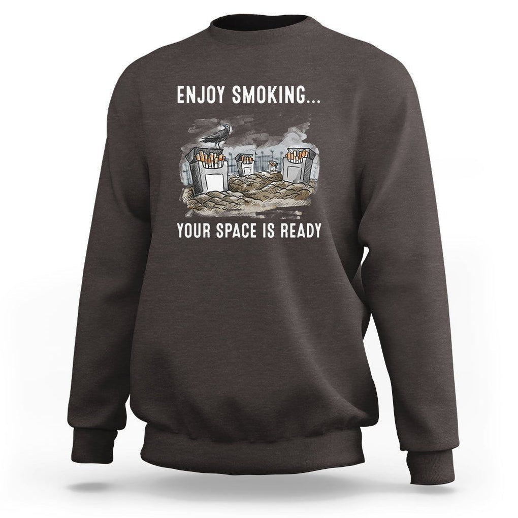 Anti Smoking Sweatshirt Enjoy Smoking Your Space Is Ready TS09 Dark Chocolate Print Your Wear