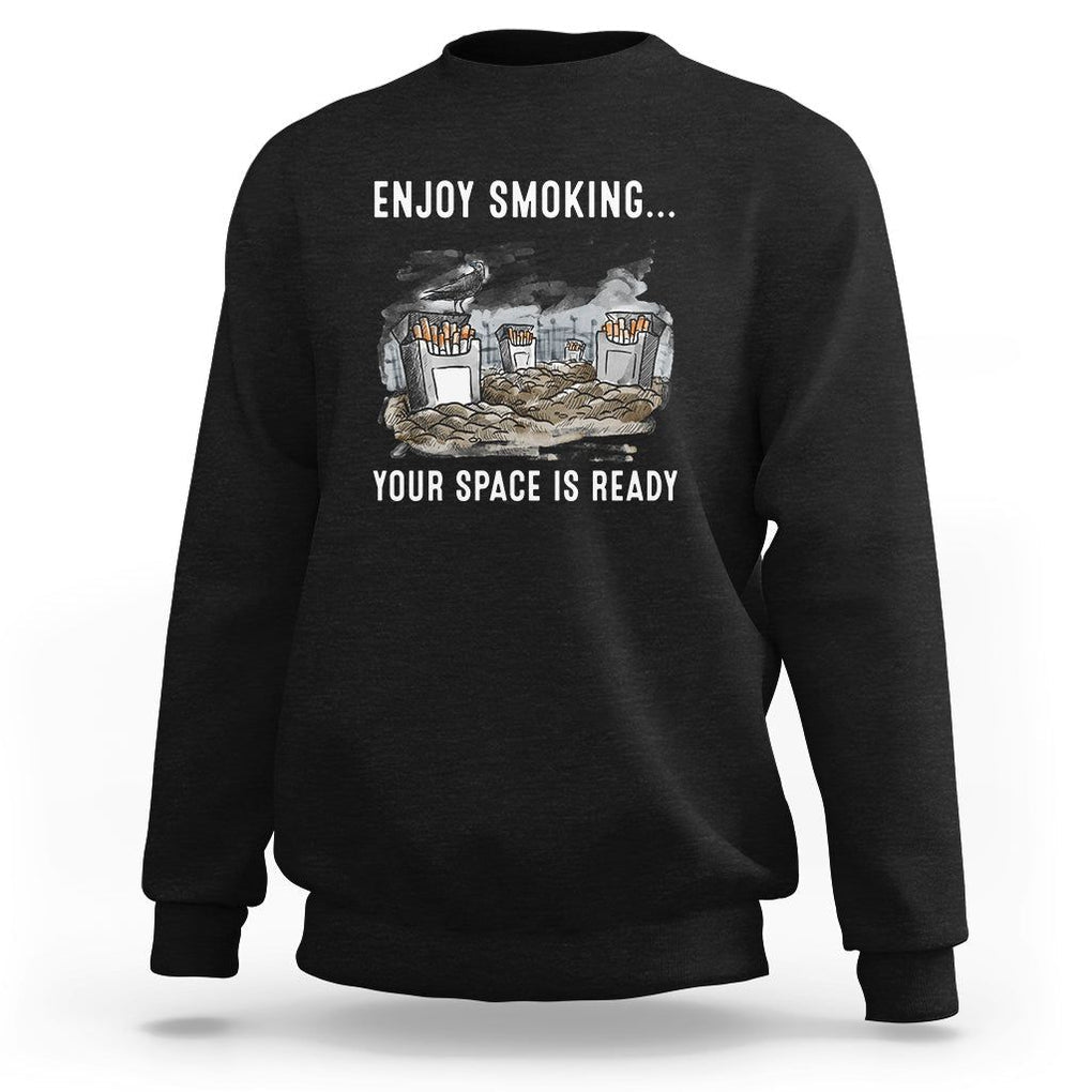 Anti Smoking Sweatshirt Enjoy Smoking Your Space Is Ready TS09 Black Print Your Wear