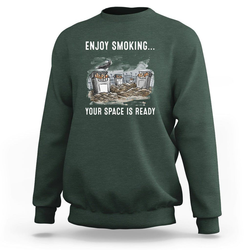 Anti Smoking Sweatshirt Enjoy Smoking Your Space Is Ready TS09 Dark Forest Green Print Your Wear
