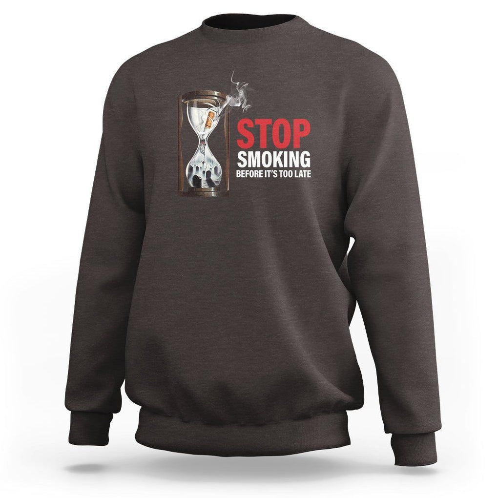 Anti Smoking Sweatshirt Stop Smoking Before It's Too Late TS09 Dark Chocolate Print Your Wear
