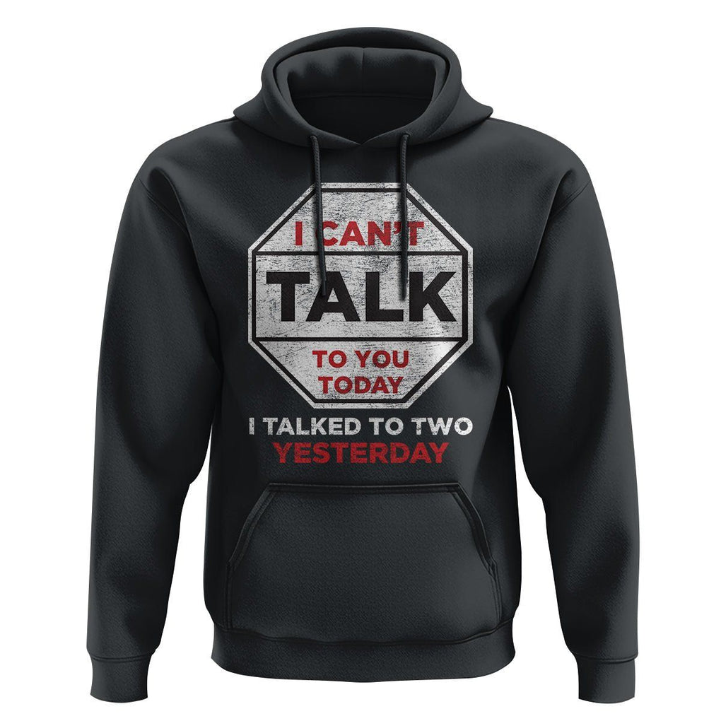 Anti Social Hoodie Can't Talk To You Today I Talked To Two People Yesterday Introvert TS09 Black Print Your Wear