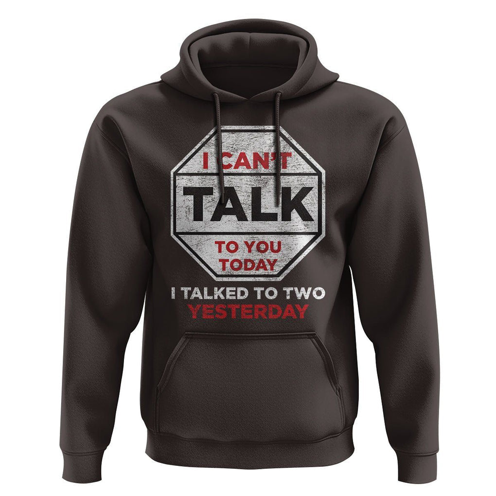 Anti Social Hoodie Can't Talk To You Today I Talked To Two People Yesterday Introvert TS09 Dark Chocolate Print Your Wear