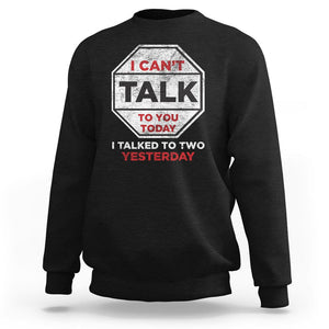 Anti Social Sweatshirt Can't Talk To You Today I Talked To Two People Yesterday Introvert TS09 Black Print Your Wear