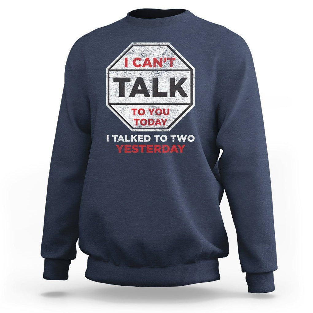 Anti Social Sweatshirt Can't Talk To You Today I Talked To Two People Yesterday Introvert TS09 Navy Print Your Wear