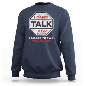 Anti Social Sweatshirt Can't Talk To You Today I Talked To Two People Yesterday Introvert TS09 Navy Print Your Wear