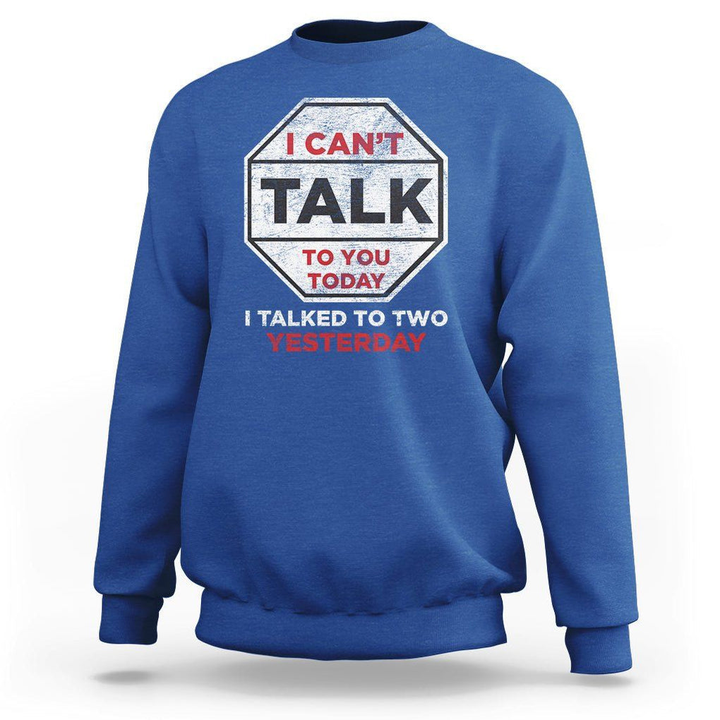 Anti Social Sweatshirt Can't Talk To You Today I Talked To Two People Yesterday Introvert TS09 Royal Blue Print Your Wear