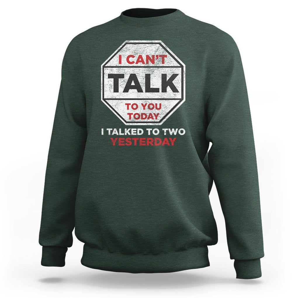 Anti Social Sweatshirt Can't Talk To You Today I Talked To Two People Yesterday Introvert TS09 Dark Forest Green Print Your Wear