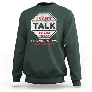 Anti Social Sweatshirt Can't Talk To You Today I Talked To Two People Yesterday Introvert TS09 Dark Forest Green Print Your Wear