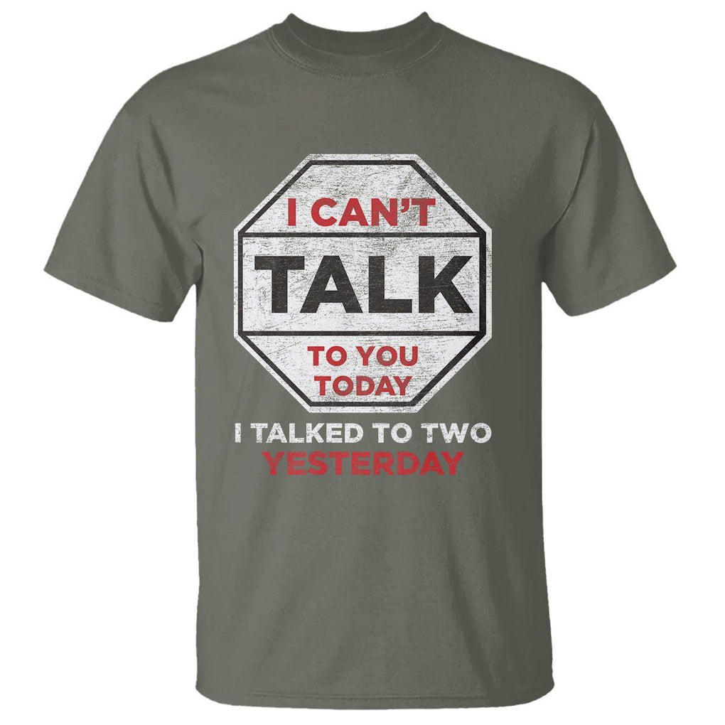 Anti Social T Shirt Can't Talk To You Today I Talked To Two People Yesterday Introvert TS09 Military Green Print Your Wear