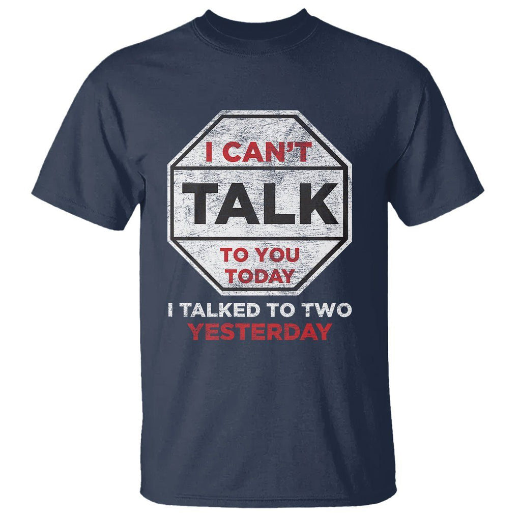 Anti Social T Shirt Can't Talk To You Today I Talked To Two People Yesterday Introvert TS09 Navy Print Your Wear