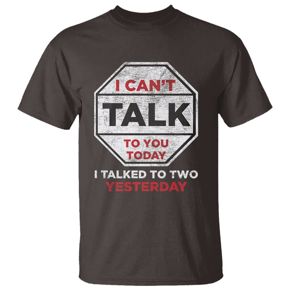 Anti Social T Shirt Can't Talk To You Today I Talked To Two People Yesterday Introvert TS09 Dark Chocolate Print Your Wear