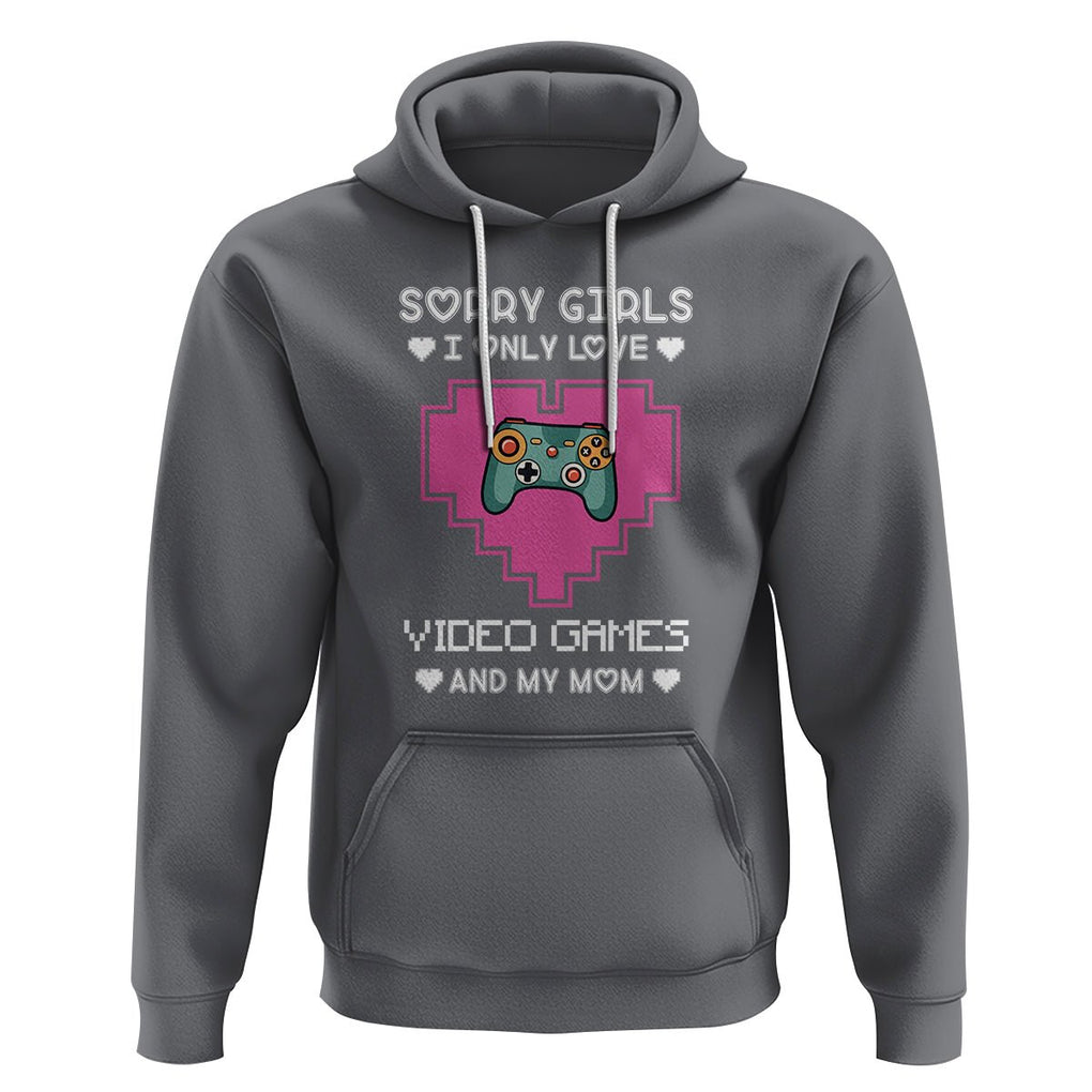 Anti Valentines Day Hoodie Sorry Girls I Only Love Video Games And My Mom Funny Gamers Gaming TS02 Charcoal Printyourwear