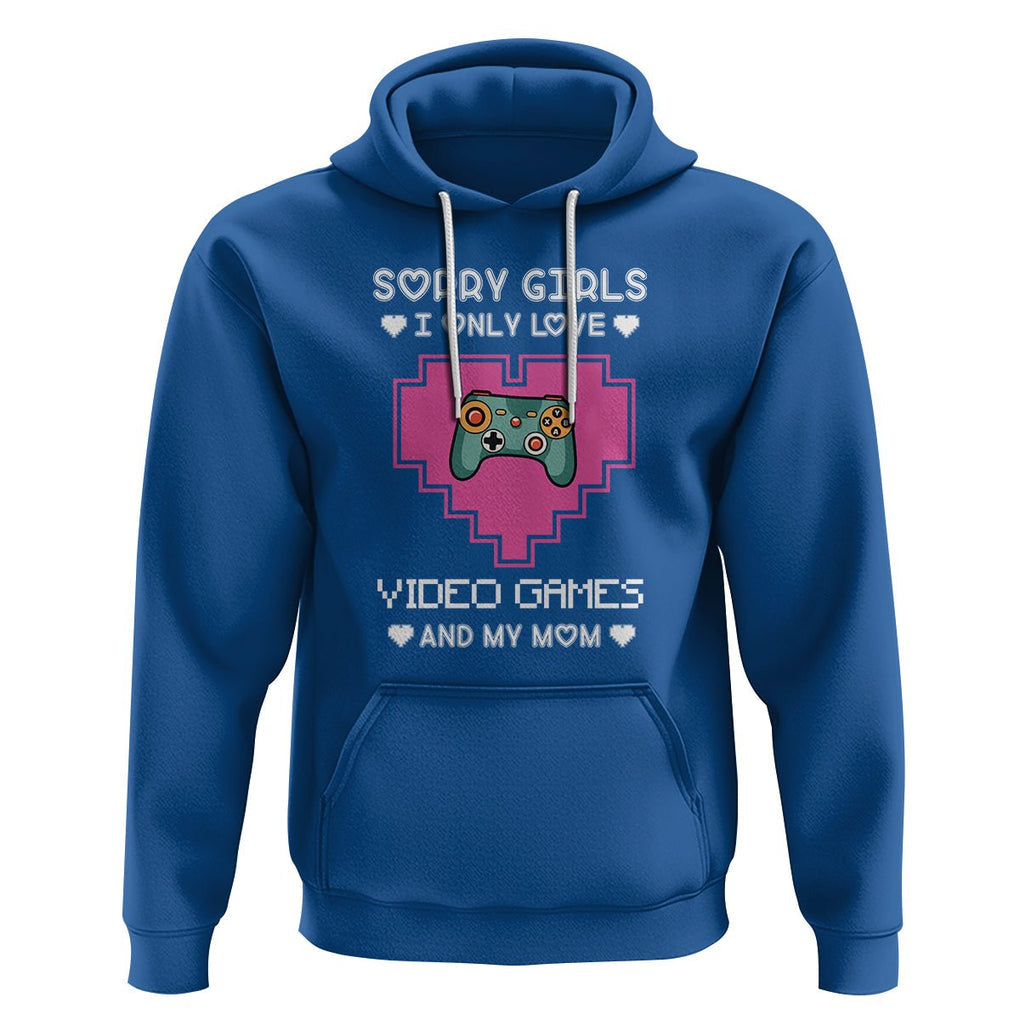 Anti Valentines Day Hoodie Sorry Girls I Only Love Video Games And My Mom Funny Gamers Gaming TS02 Royal Blue Printyourwear