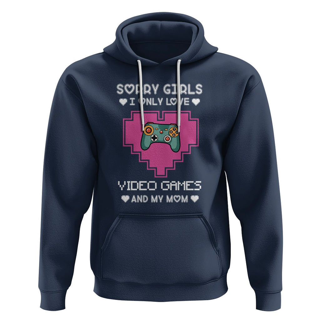 Anti Valentines Day Hoodie Sorry Girls I Only Love Video Games And My Mom Funny Gamers Gaming TS02 Navy Printyourwear