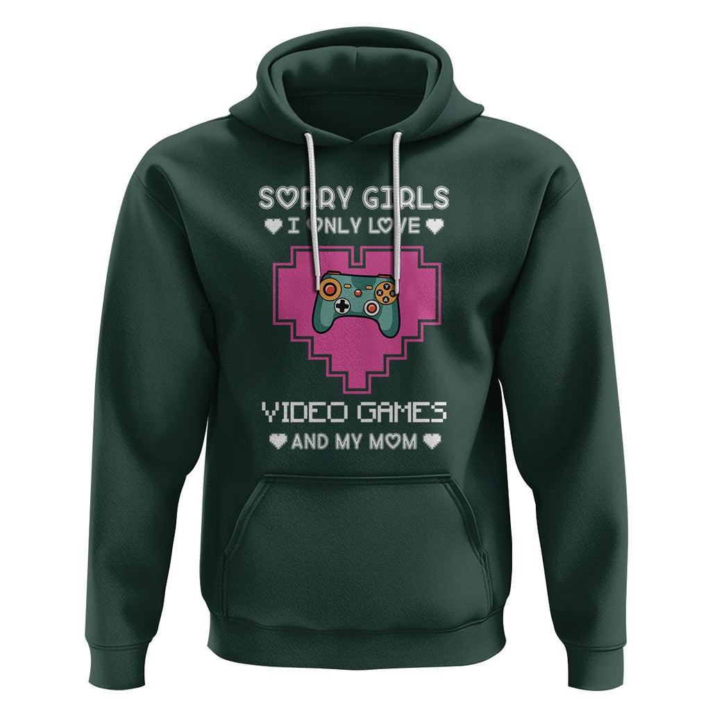 Anti Valentines Day Hoodie Sorry Girls I Only Love Video Games And My Mom Funny Gamers Gaming TS02 Dark Forest Green Printyourwear