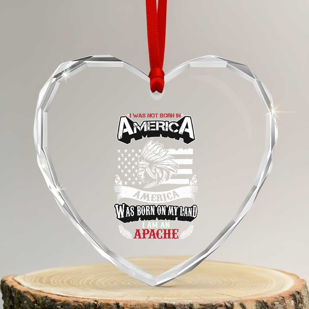 Apache Tribe Native American Indian Pride Heart Crystal Glass Ornament I Was Not Born In America TS14 Transparent Glass 3'' Heart Print Your Wear