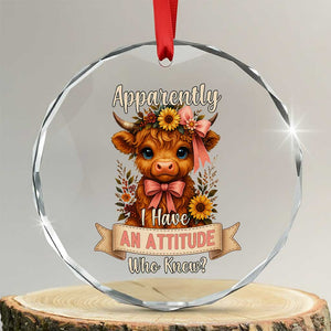 Apparently I Have An Attitude Who Knew Crystal Glass Ornament Funny Sarcasm Highland Cow TS12 Transparent Glass 3'' Circle Print Your Wear