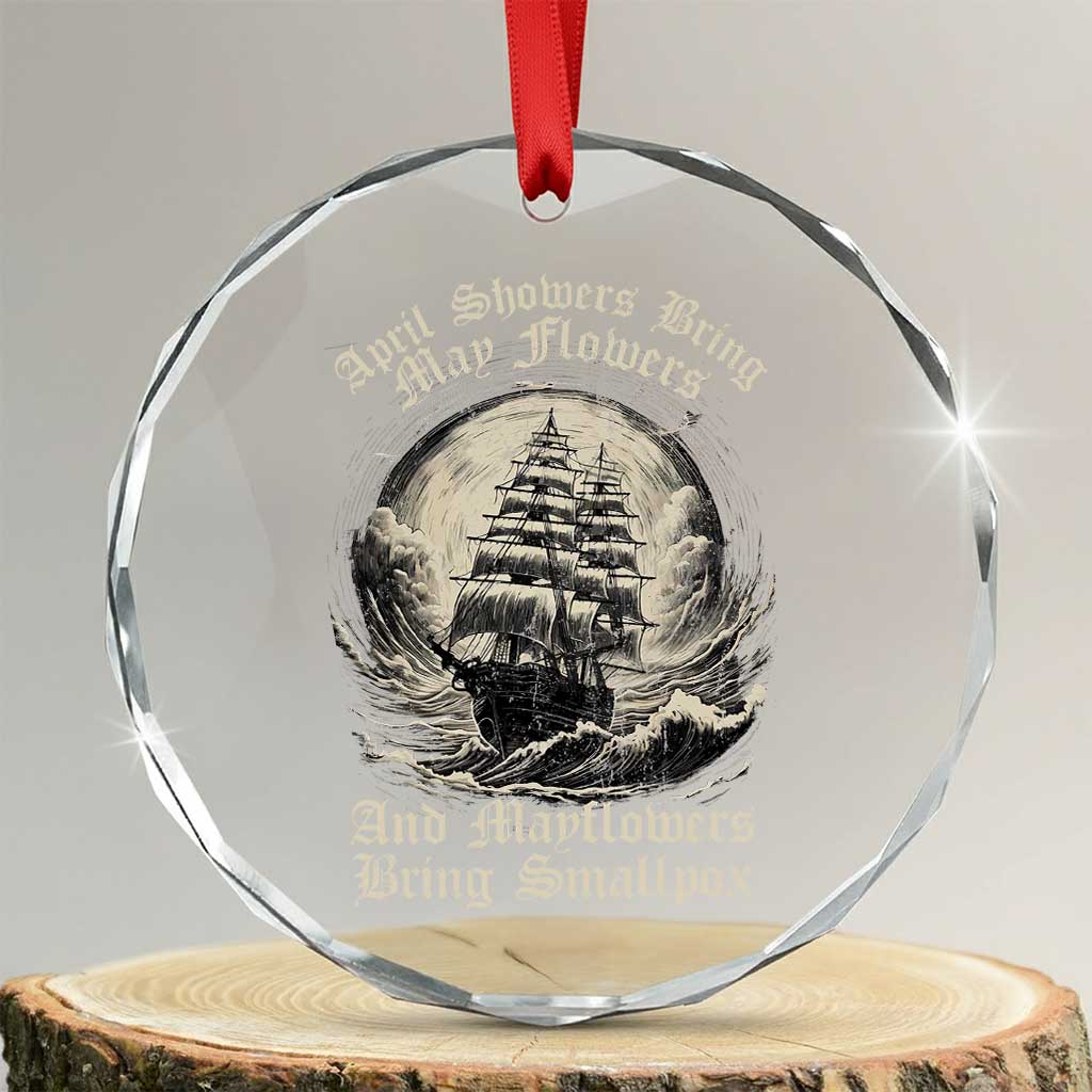 April Showers Bring May Flowers And Mayflowers Bring Smallpox Crystal Glass Ornament History Lover TS11 Transparent Glass 3'' Circle Print Your Wear