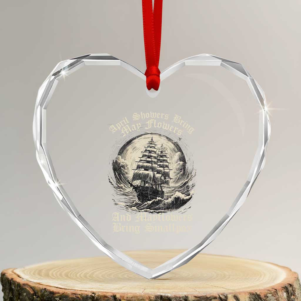 April Showers Bring May Flowers And Mayflowers Bring Smallpox Heart Crystal Glass Ornament History Lover TS11 Transparent Glass 3'' Heart Print Your Wear