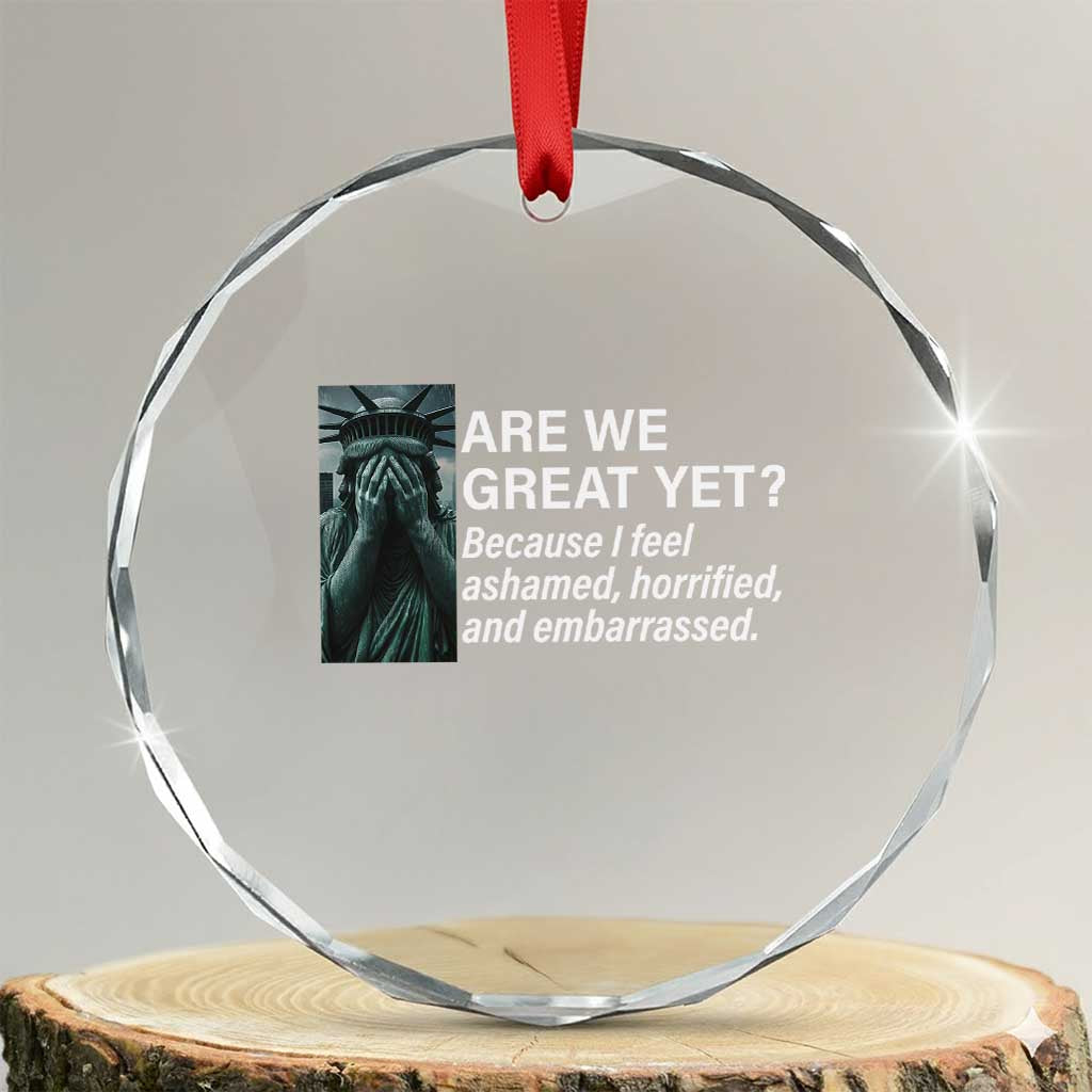 Are We Great Yet Because I Feel Ashamed Crystal Glass Ornament Horrified Embarrassed Crying Statue of Liberty TS02 Transparent Glass 3'' Circle Print Your Wear