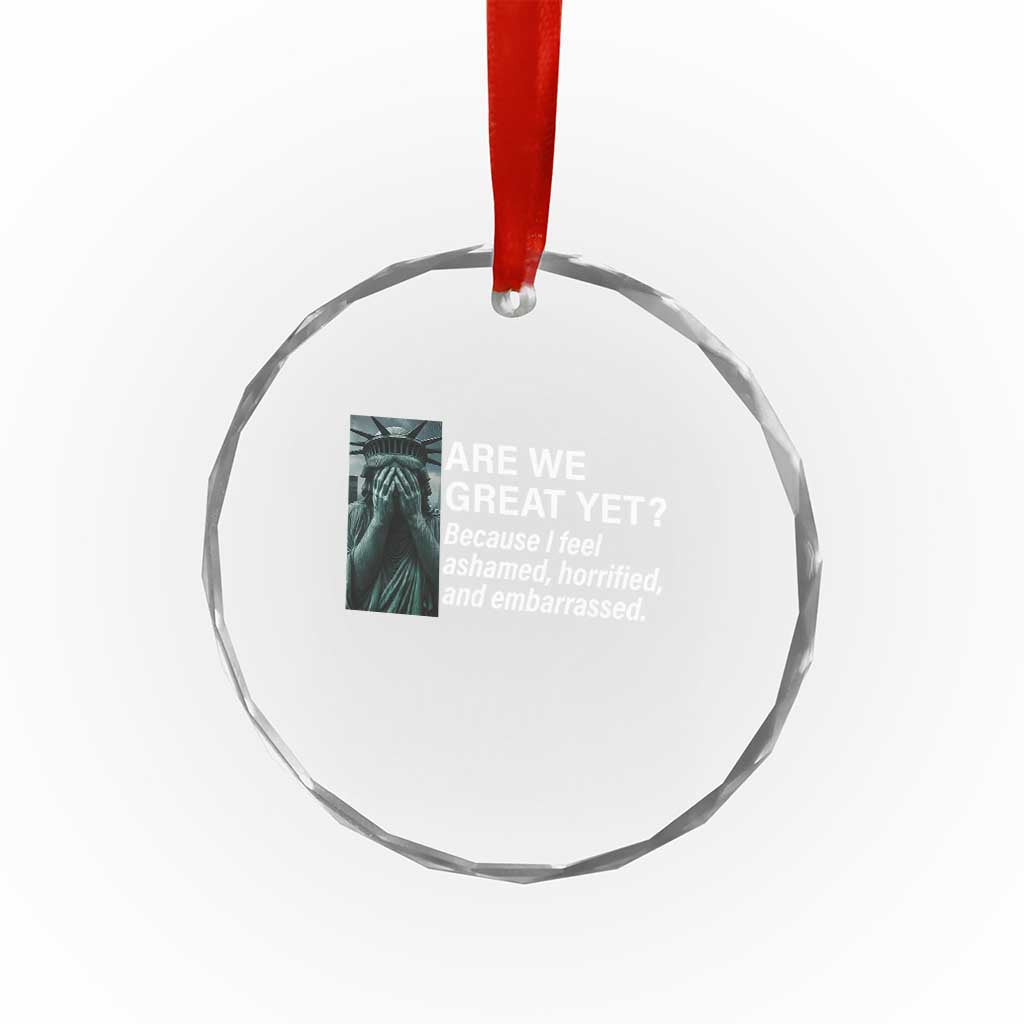 Are We Great Yet Because I Feel Ashamed Crystal Glass Ornament Horrified Embarrassed Crying Statue of Liberty TS02 Print Your Wear