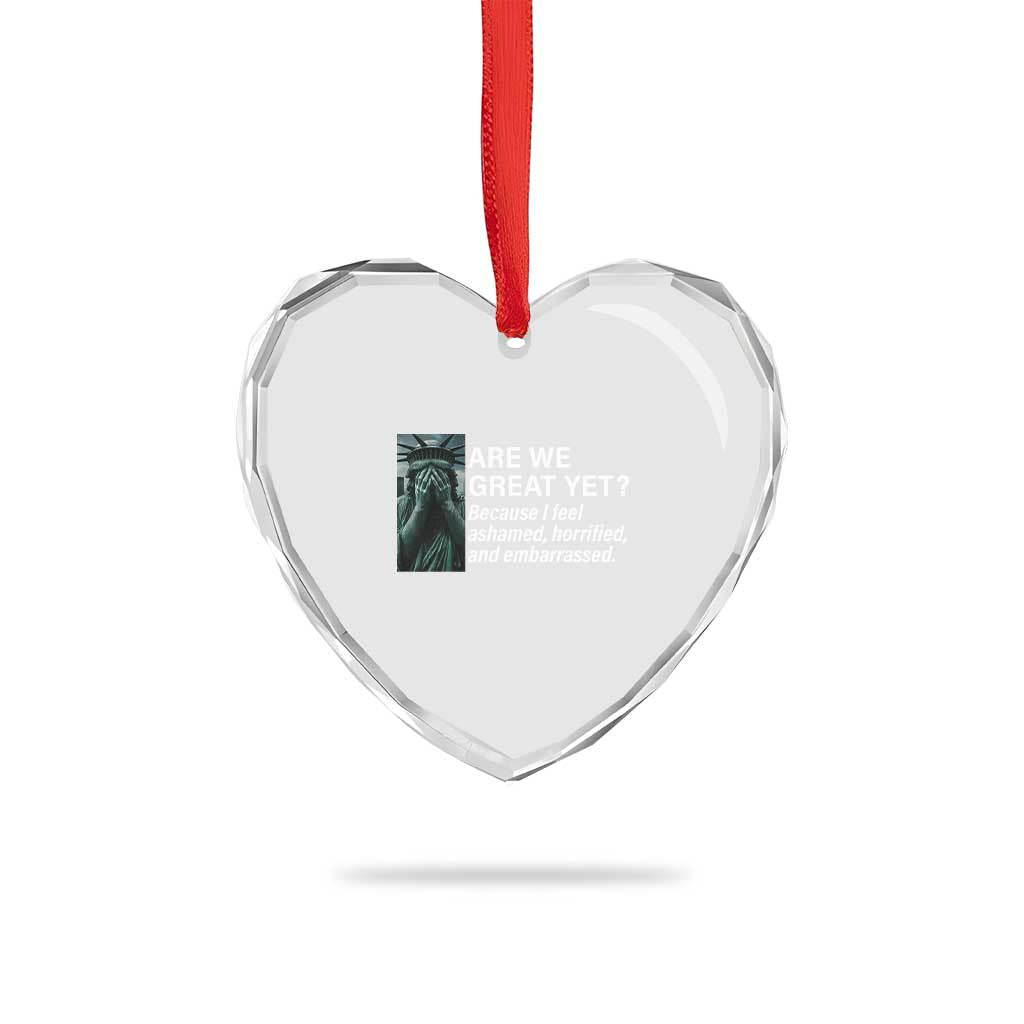 Are We Great Yet Because I Feel Ashamed Heart Crystal Glass Ornament Horrified Embarrassed Crying Statue of Liberty TS02 Print Your Wear