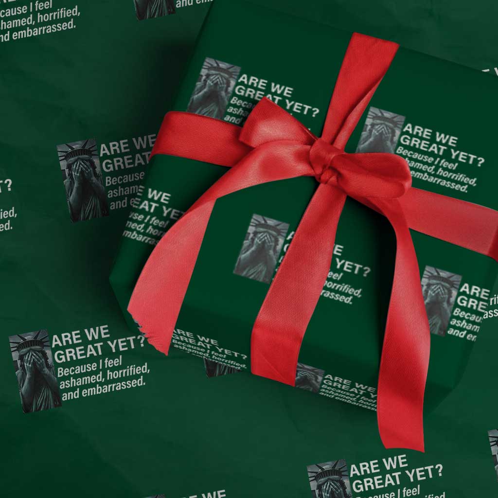 Are We Great Yet Because I Feel Ashamed Wrapping Paper Roll Horrified Embarrassed Crying Statue of Liberty TS02 Green Print Your Wear