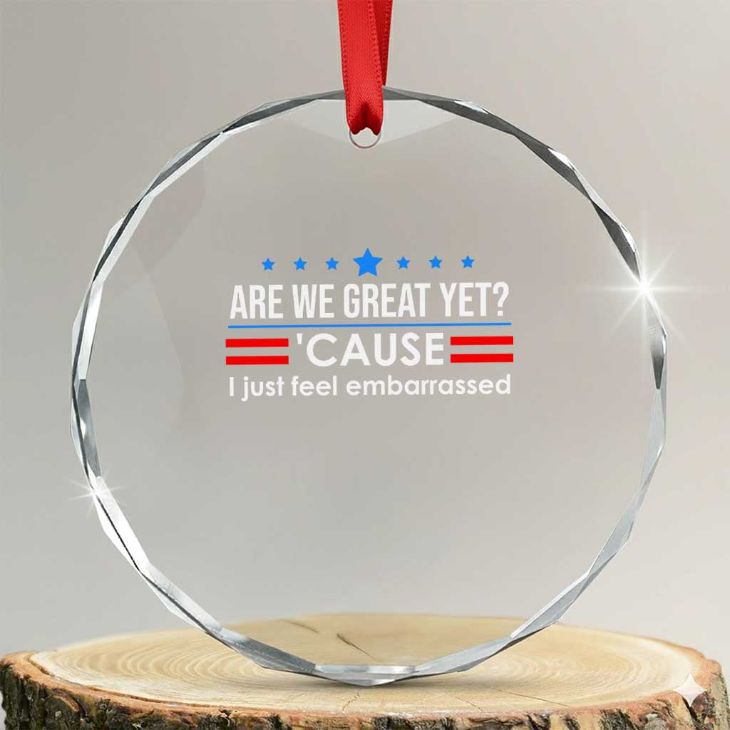 Are We Great Yet I Just Feel Embarrassed Crystal Glass Ornament Political Satire Stars and Stripes TS02 Transparent Glass 3'' Circle Print Your Wear