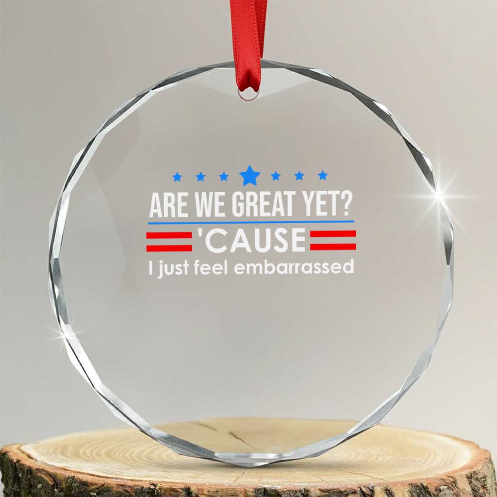 Are We Great Yet I Just Feel Embarrassed Crystal Glass Ornament Political Satire Stars and Stripes TS02 Transparent Glass 3'' Circle Print Your Wear