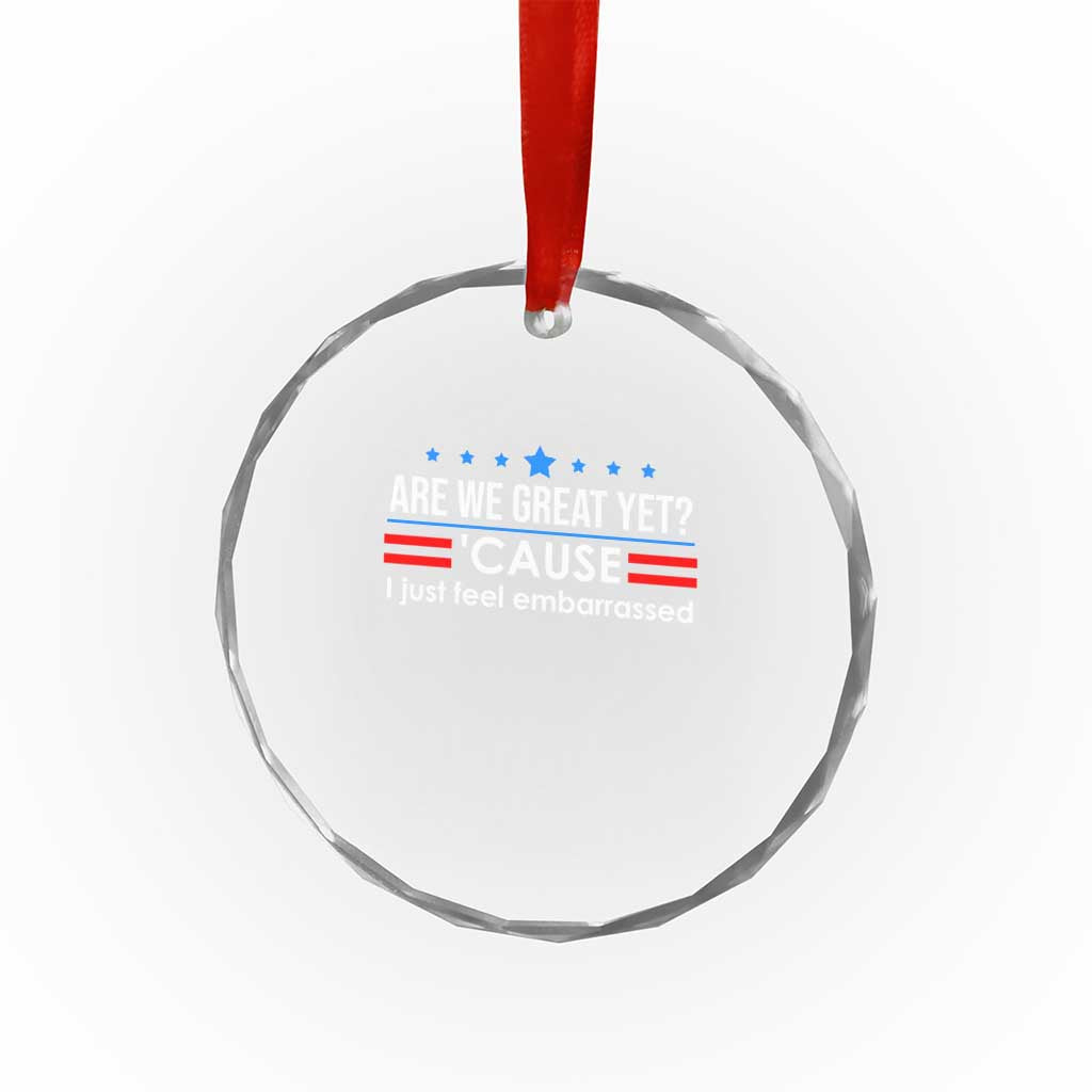 Are We Great Yet I Just Feel Embarrassed Crystal Glass Ornament Political Satire Stars and Stripes TS02 Print Your Wear