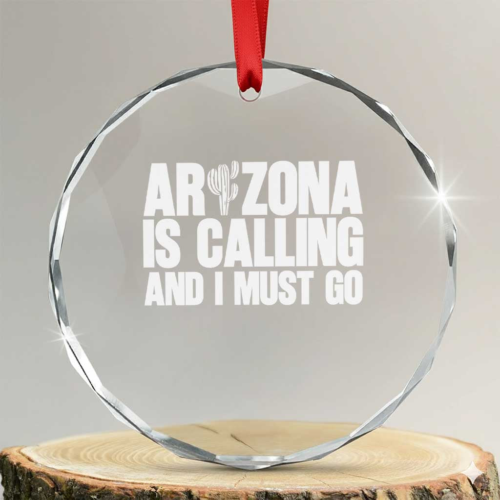 Arizona Is Calling And I Must Go Crystal Glass Ornament Gift For Arizona Lover TS12 Transparent Glass 3'' Circle Print Your Wear