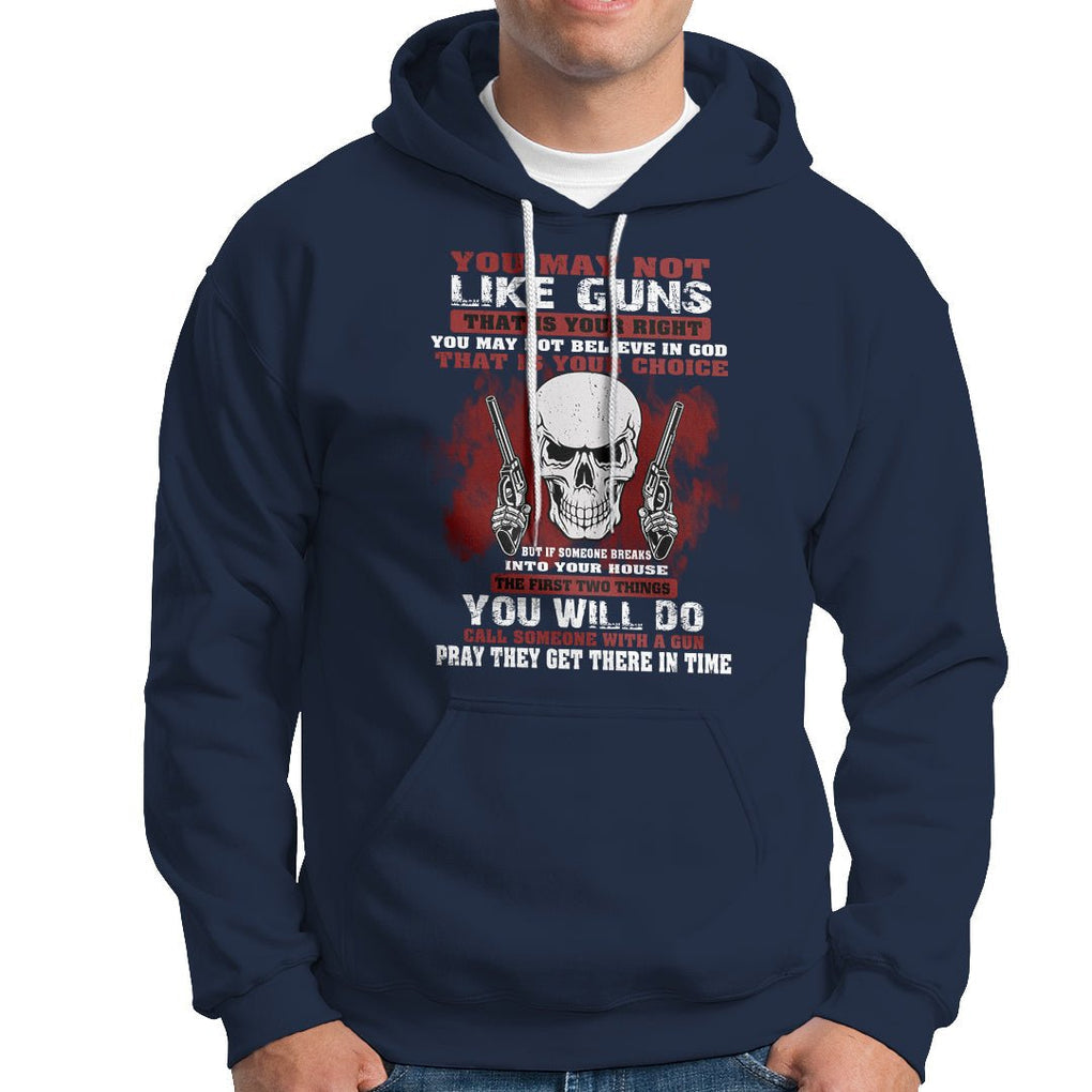 Armed Skull Hoodie You May Not Like Guns But You Call Someone With A Gun And Pray TS02 Printyourwear