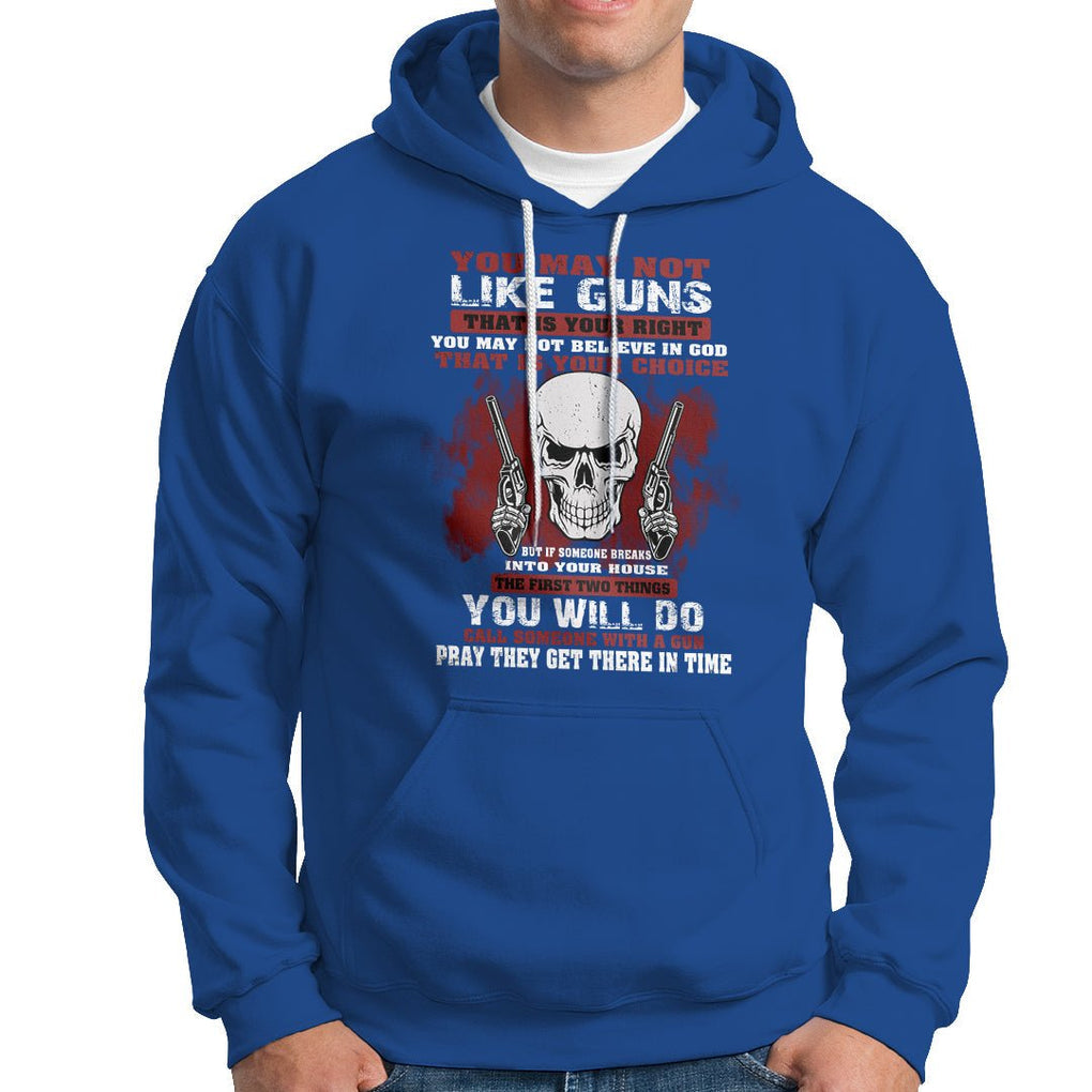 Armed Skull Hoodie You May Not Like Guns But You Call Someone With A Gun And Pray TS02 Printyourwear