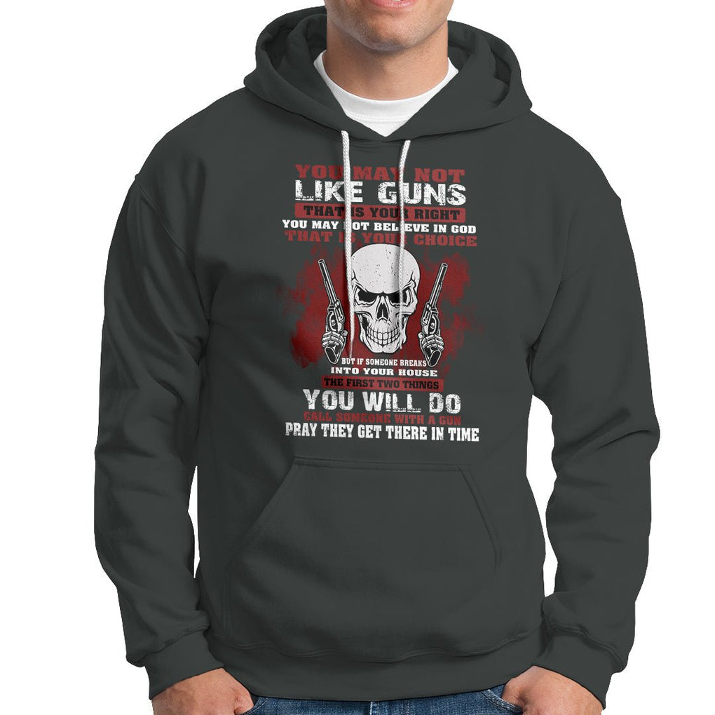 Armed Skull Hoodie You May Not Like Guns But You Call Someone With A Gun And Pray TS02 Printyourwear